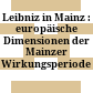 Leibniz in Mainz : : europäische Dimensionen der Mainzer Wirkungsperiode /