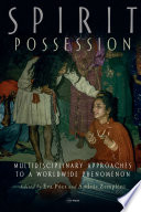 Spirit Possession : : Multidisciplinary Approaches to a Worldwide Phenomenon /