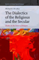 The dialectics of the religious and the secular : : studies on the future of religion /