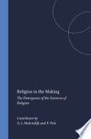 Religion in the making : : the emergence of the sciences of religion /
