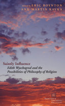 Saintly Influence : : Edith Wyschogrod and the Possibilities of Philosophy of Religion /