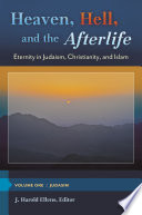 Heaven, hell, and the afterlife : : eternity in Judaism, Christianity, and Islam /