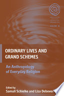 Ordinary Lives and Grand Schemes : : An Anthropology of Everyday Religion /