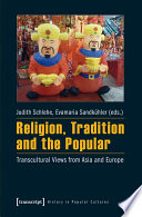 Religion, Tradition and the Popular : : Transcultural Views from Asia and Europe /