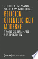 Religion, Öffentlichkeit, Moderne : : Transdisziplinäre Perspektiven /