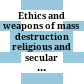Ethics and weapons of mass destruction : religious and secular perspectives /