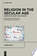 Religion in the Secular Age : : Perspectives from the Humanities /