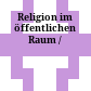 Religion im öffentlichen Raum /