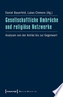 Gesellschaftliche Umbrüche und religiöse Netzwerke : : Analysen von der Antike bis zur Gegenwart /