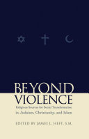 Beyond Violence : : Religious Sources of Social Transformation in Judaism, Christianity, and Islam /