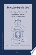 Transforming the void : : embryological discourse and reproductive imagery in East Asian religions /