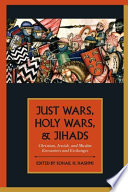 Just wars, holy wars, and jihads : Christian, Jewish, and Muslim encounters and exchanges /