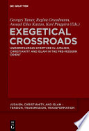 Exegetical Crossroads : : Understanding Scripture in Judaism, Christianity and Islam in the Pre-Modern Orient /