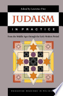 Judaism in Practice : : From the Middle Ages through the Early Modern Period /