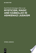 Mysticism, magic, and kabbalah in Ashkenazi Judaism : : international symposium held in Frankfurt a.M. 1991 /