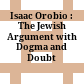 Isaac Orobio : : The Jewish Argument with Dogma and Doubt /