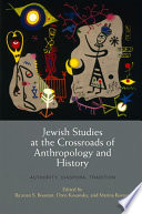 Jewish Studies at the Crossroads of Anthropology and History : : Authority, Diaspora, Tradition /
