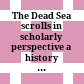 The Dead Sea scrolls in scholarly perspective : a history of research /