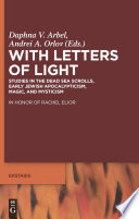 With Letters of Light : : Studies in the Dead Sea Scrolls, Early Jewish Apocalypticism, Magic, and Mysticism in Honor of Rachel Elior /