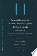 Sapiential perspectives : : wisdom literature in light of the Dead Sea scrolls : proceedings of the Sixth International Symposium of the Orion Center for the Study of the Dead Sea Scrolls and Associated Literature, 20-22 May, 2001 /