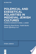 Polemical and Exegetical Polarities in Medieval Jewish Cultures : : Studies in Honour of Daniel J. Lasker /