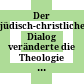 Der jüdisch-christliche Dialog veränderte die Theologie : : Ein Paradigmenwechsel aus ExpertInnensicht /
