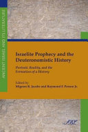 Israelite prophecy and the Deuteronomistic history : : portrait, reality, and the formation of a history /