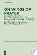 On Wings of Prayer : : Sources of Jewish Worship; Essays in Honor of Professor Stefan C. Reif on the Occasion of his Seventy-fifth Birthday /