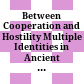 Between Cooperation and Hostility : Multiple Identities in Ancient Judaism and the Interaction with Foreign Powers