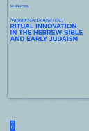 Ritual innovation in the Hebrew Bible and early Judaism /