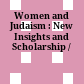 Women and Judaism : : New Insights and Scholarship /
