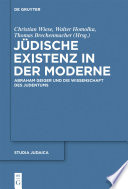 Jüdische Existenz in der Moderne : : Abraham Geiger und die Wissenschaft des Judentums /