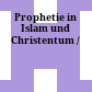 Prophetie in Islam und Christentum /