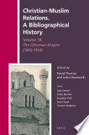 Christian-Muslim relations, a bibliographical history. : the Ottoman empire (1800-1914) /
