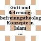 Gott und Befreiung : : befreiungstheologische Konzepte in Islam und Christentum /