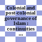 Colonial and post-colonial governance of Islam : : continuities and ruptures /