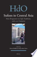 Sufism in Central Asia : : new perspectives on Sufi traditions, 15th-21st centuries /