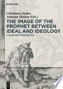The Image of the Prophet between Ideal and Ideology : : A Scholarly Investigation /