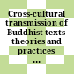 Cross-cultural transmission of Buddhist texts : theories and practices of translation