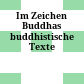 Im Zeichen Buddhas : buddhistische Texte