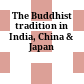 The Buddhist tradition in India, China & Japan