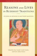Reasons and lives in Buddhist traditions : studies in honor of Matthew Kapstein
