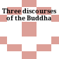 Three discourses of the Buddha