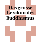 Das grosse Lexikon des Buddhismus