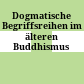 Dogmatische Begriffsreihen im älteren Buddhismus