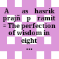 Aṣṭasāhasrikā prajñāpāramitā : = The perfection of wisdom in eight thousand ślokas