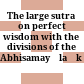 The large sutra on perfect wisdom : with the divisions of the Abhisamayālaṅkāra