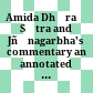 Amida Dhāraṇī Sūtra and Jñānagarbha's commentary : an annotated translation from Tibetan of the Anantamukha-nirhāra-dhāraṇī Sūtra and Ṭikā