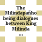 The Milindapañho : being dialogues between King Milinda and the Buddhist sage Nāgasena