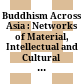 Buddhism Across Asia : : Networks of Material, Intellectual and Cultural Exchange, volume 1 /